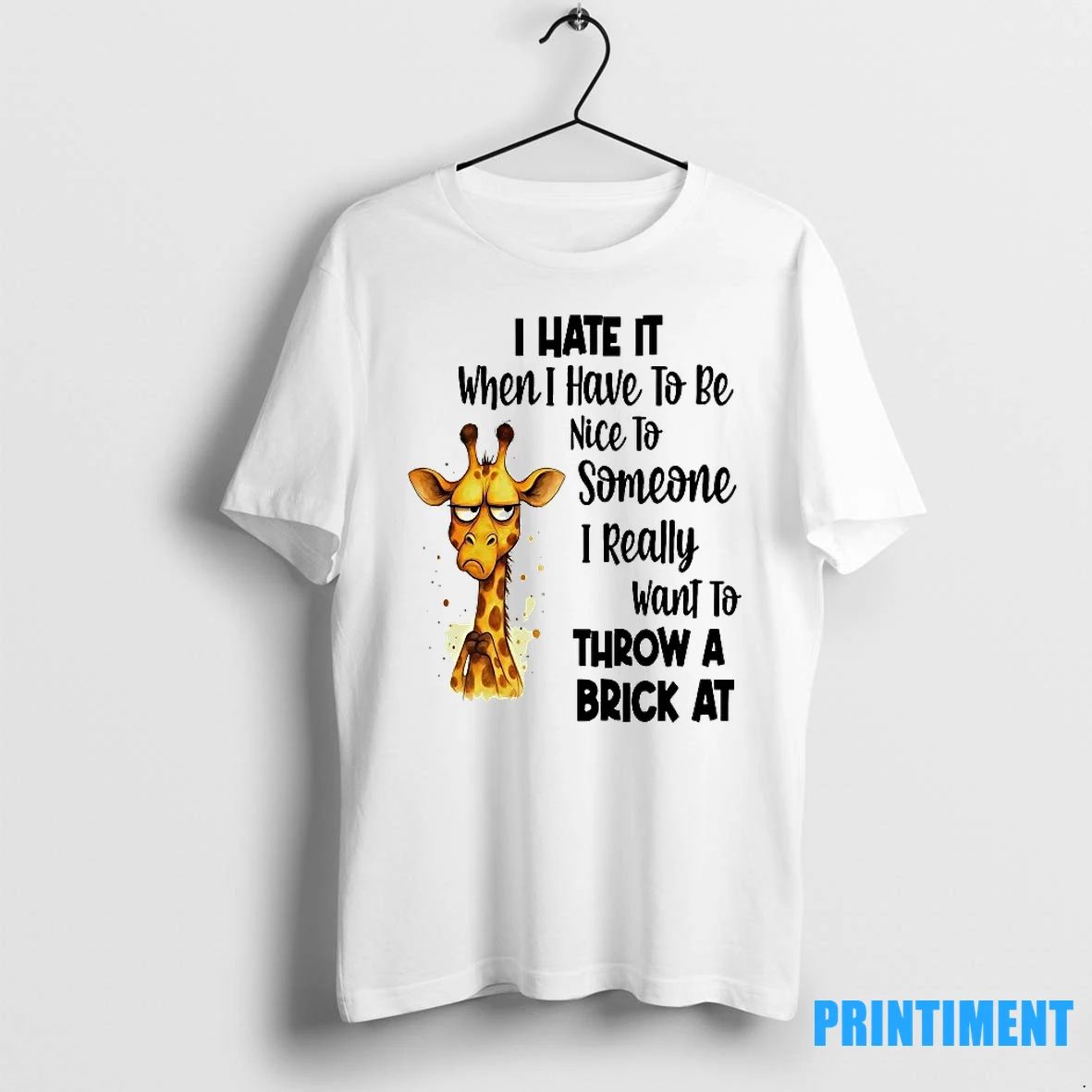 Girafette I Hate It I Have To Be Nice To Someone I Want Throw Brick