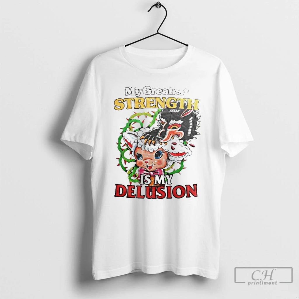 Classic My Greatest Strength Is My Delusion T Shirts
