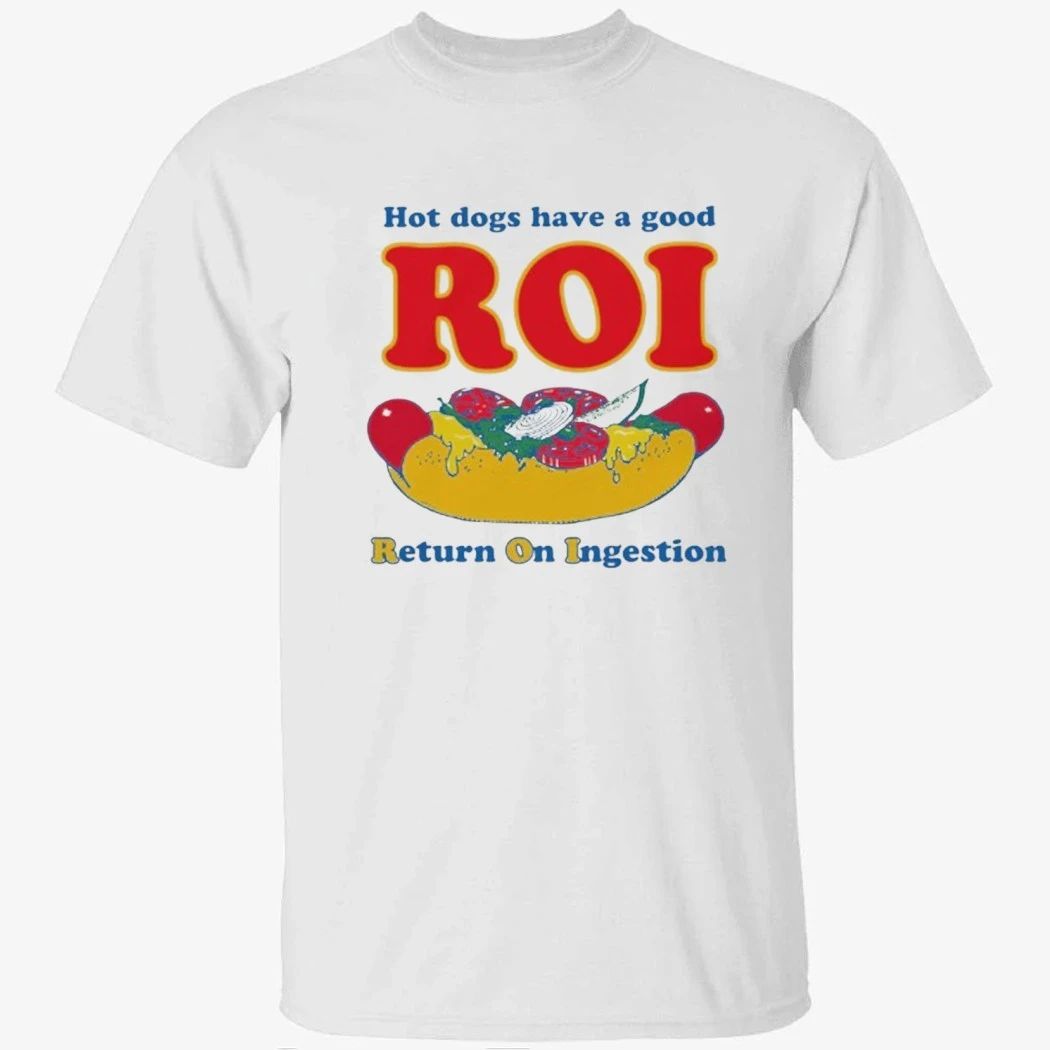 Dogs Have A Good ROI. Return On Ingestion Shirt