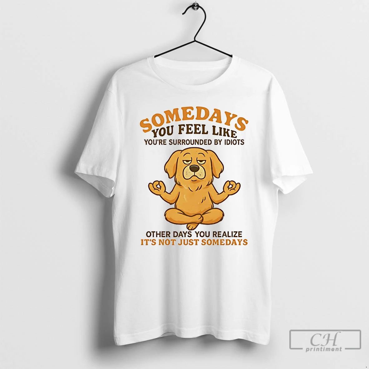 Classic Golden Retriever Somedays You Feel Like Youre Surrounded By Idiots T Shirts