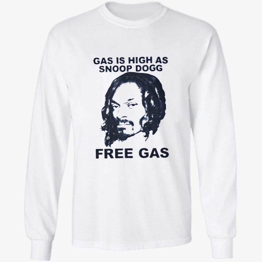 Gas Is High As Snoop Dogg Free Gas Shirt