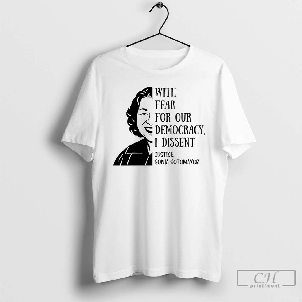 Classic With Fear For Our Democracy I Dissent Quote Sonia Sotomayor T Shirts