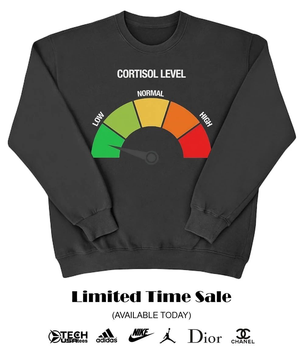 Cortisol Level Low shirt