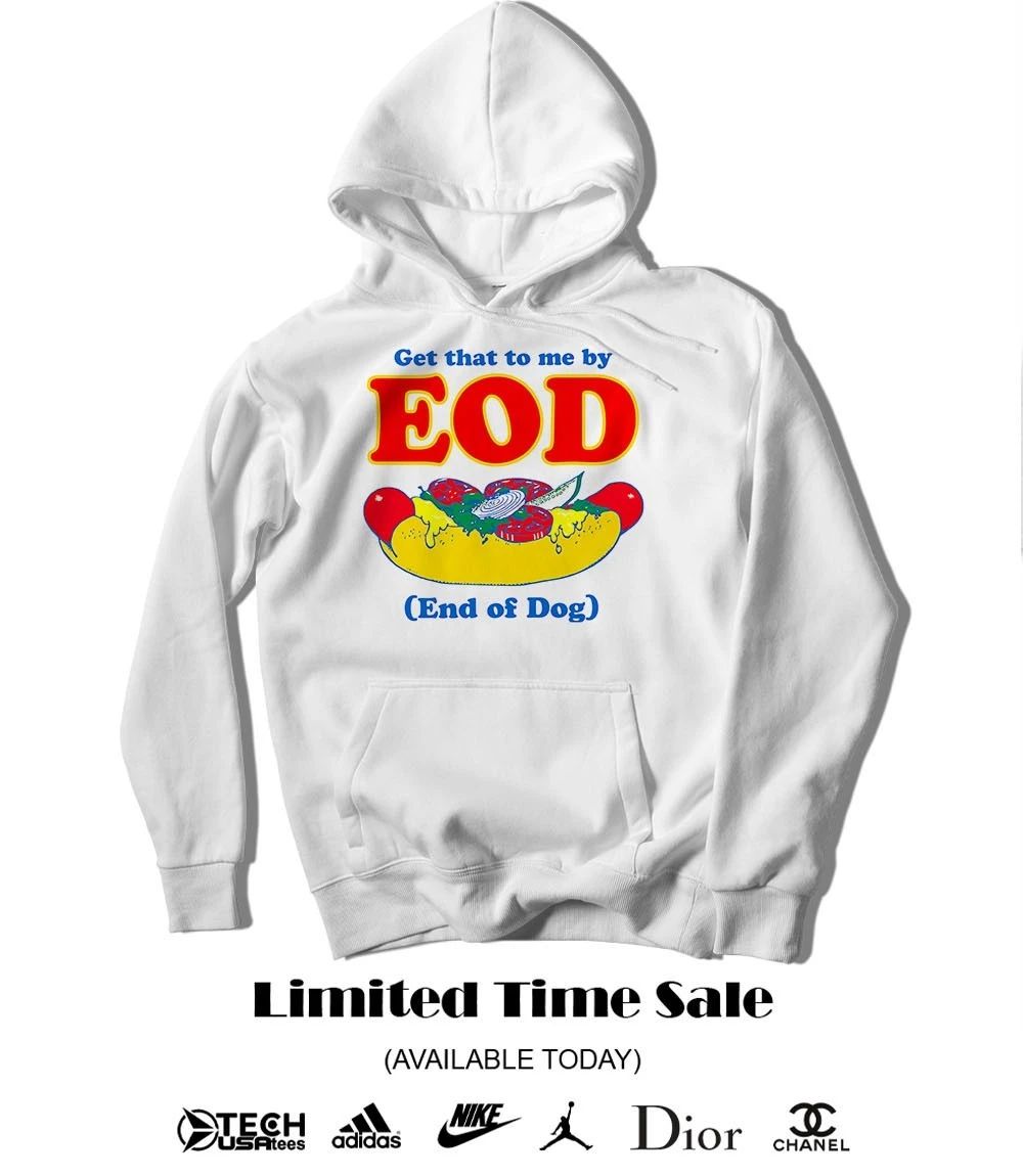 Get that to me by EOD end of dog shirt