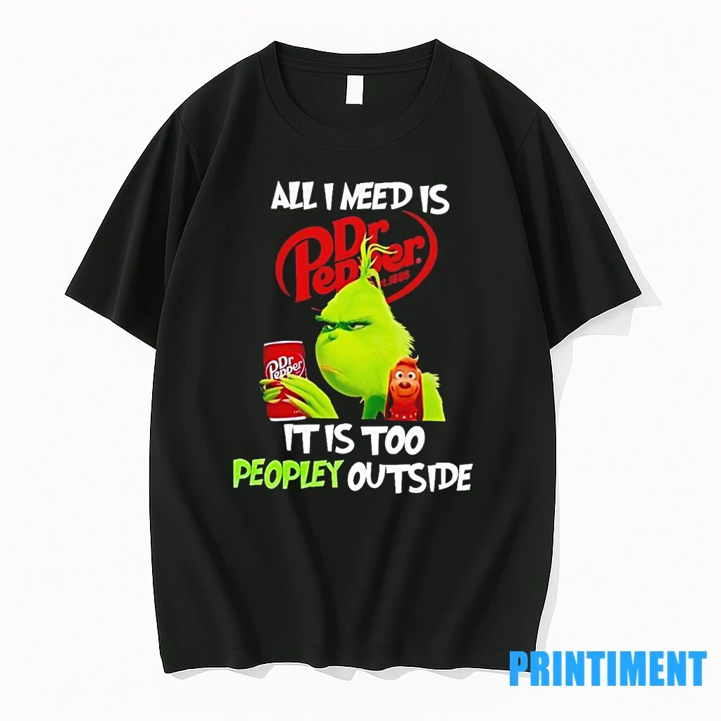 Grinch All I Need Is Dr Pepper It Is Too Peopley Outside Tshirts Sweater