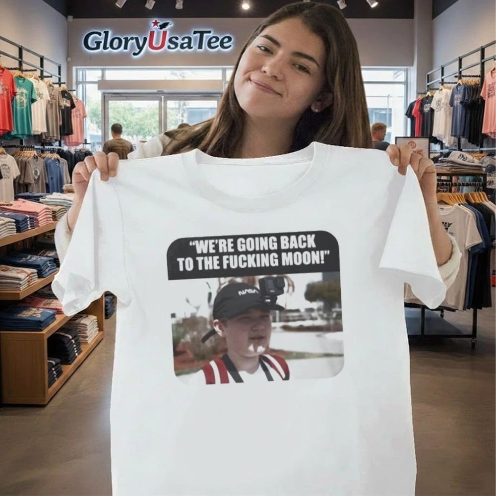 We’re Going Back to the Fucking Moon Shirt