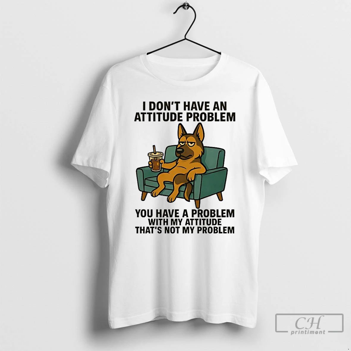 Classic German Shepherd I Dont Have An Attitude Problem You Have A Problem With My