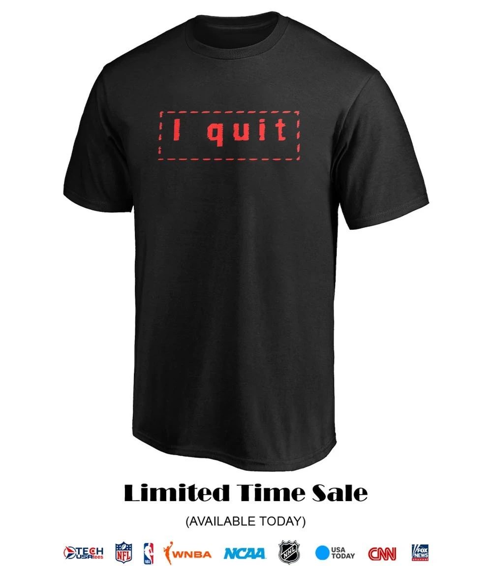 I quit shirt
