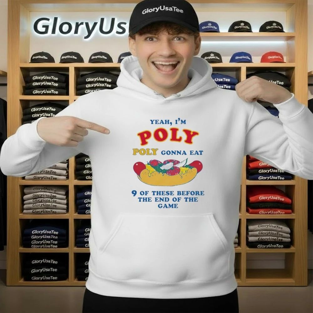 Yeah, I’m Poly, Poly Gonna Eat 9 Of These Before The End Of The Game Shirt