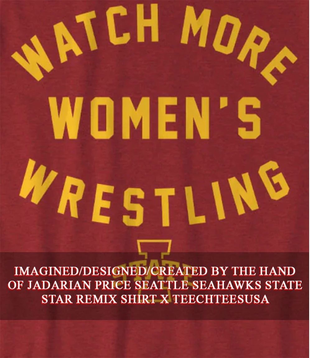 Iowa State Cyclones Watch More Women’s Wrestling shirt