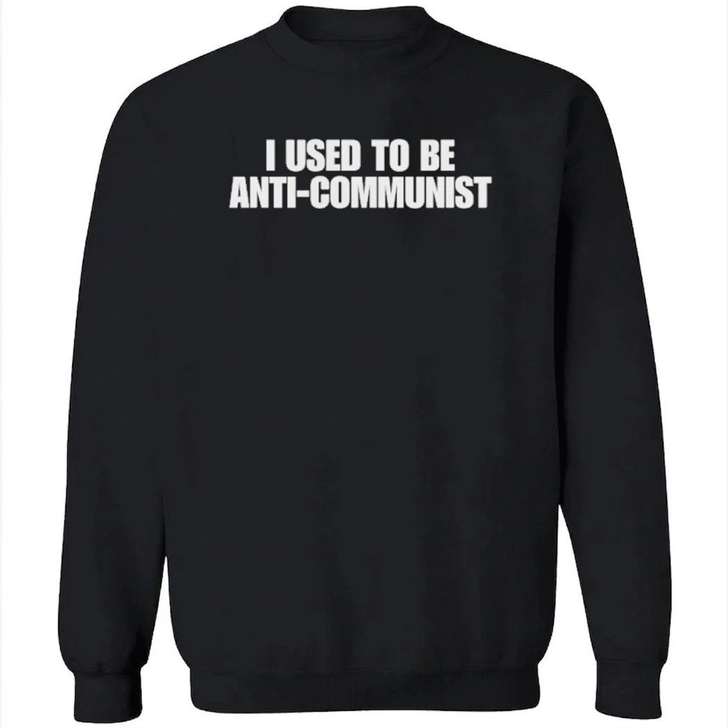 I Used to Be Anti-Communist Shirt