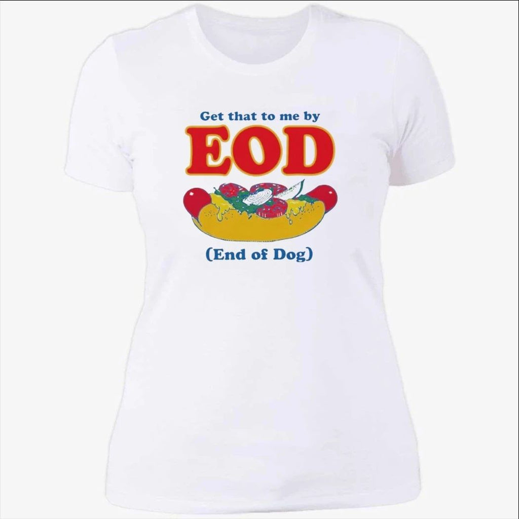 Get That To Me By EOD End of Dog Shirt
