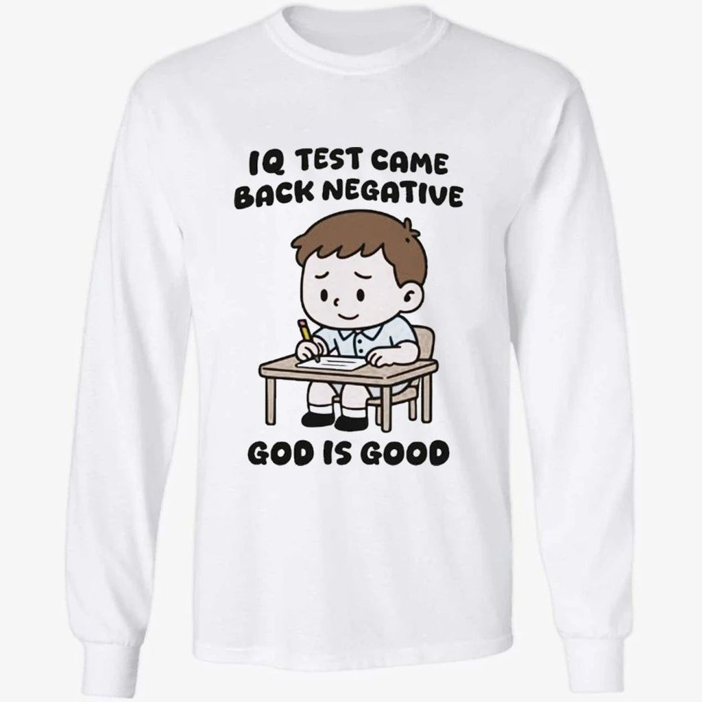 IQ Test Came Back Negative God Is Good Shirt