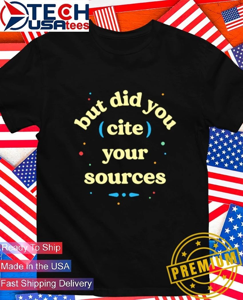 But did you cite your sources shirt