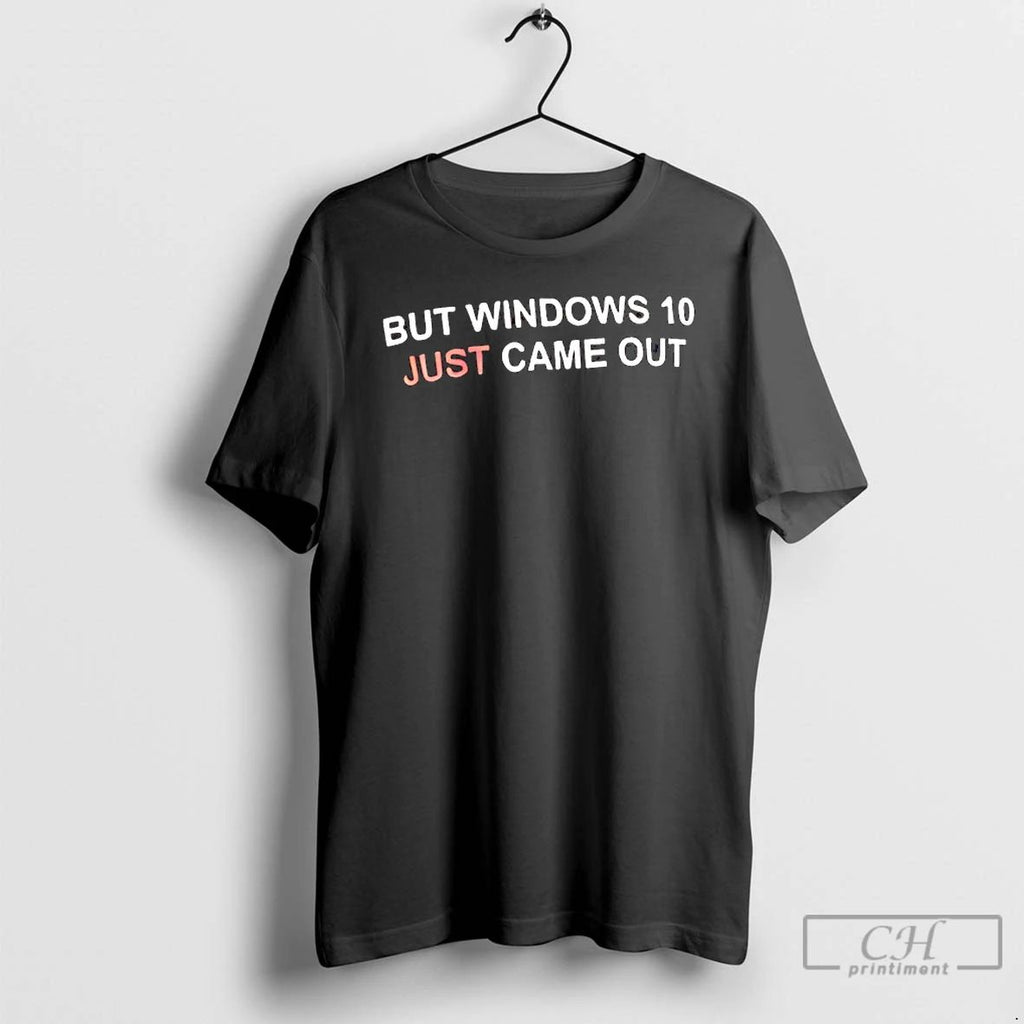Classic But Windows 10 Just Came Out Funny T Shirts