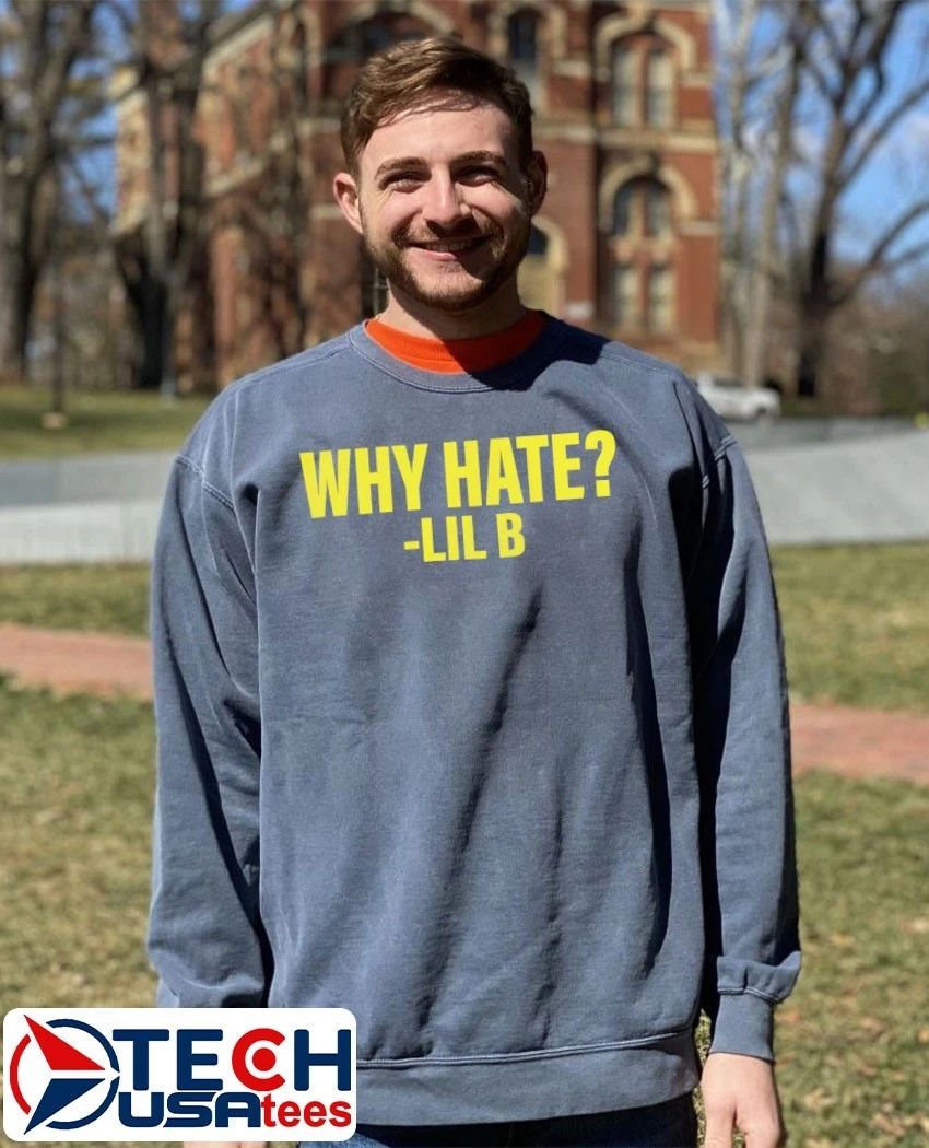 Lil B why hate shirt