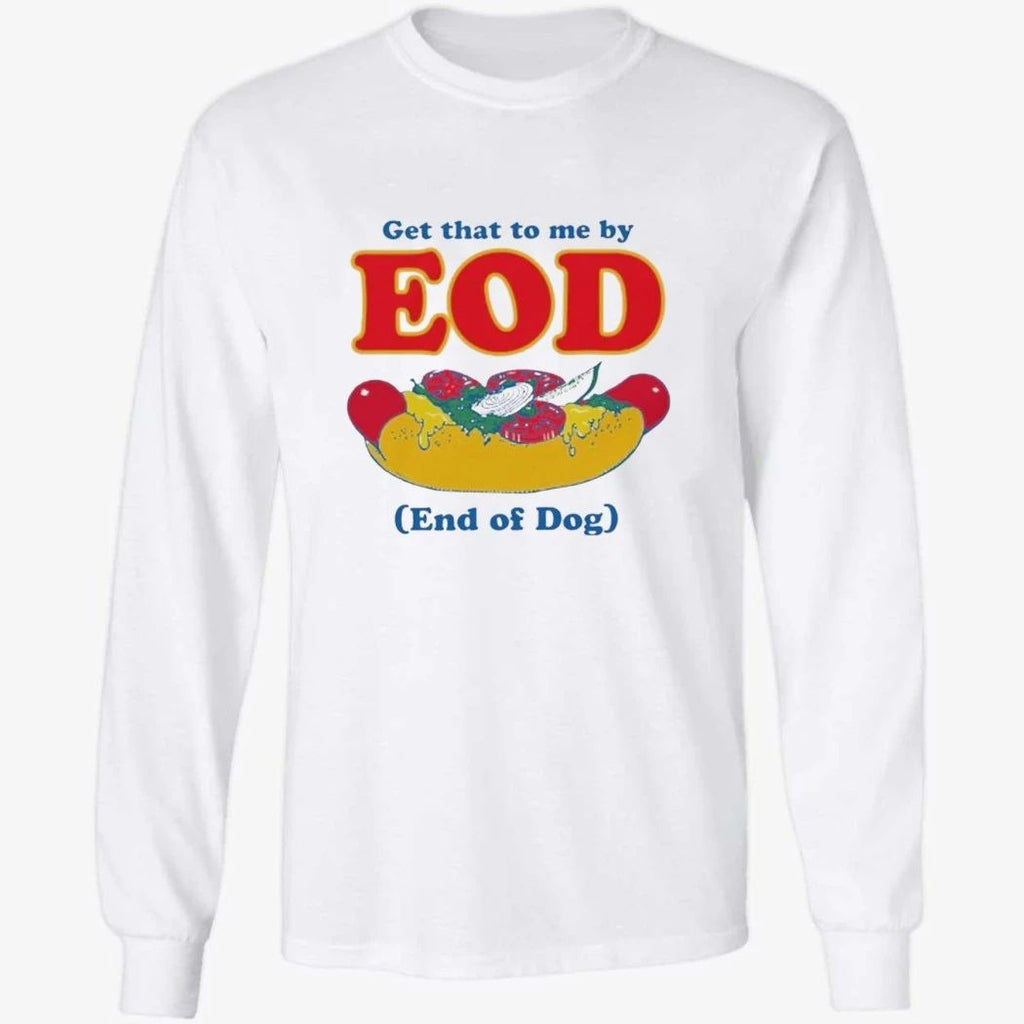 Get That To Me By EOD End of Dog Shirt
