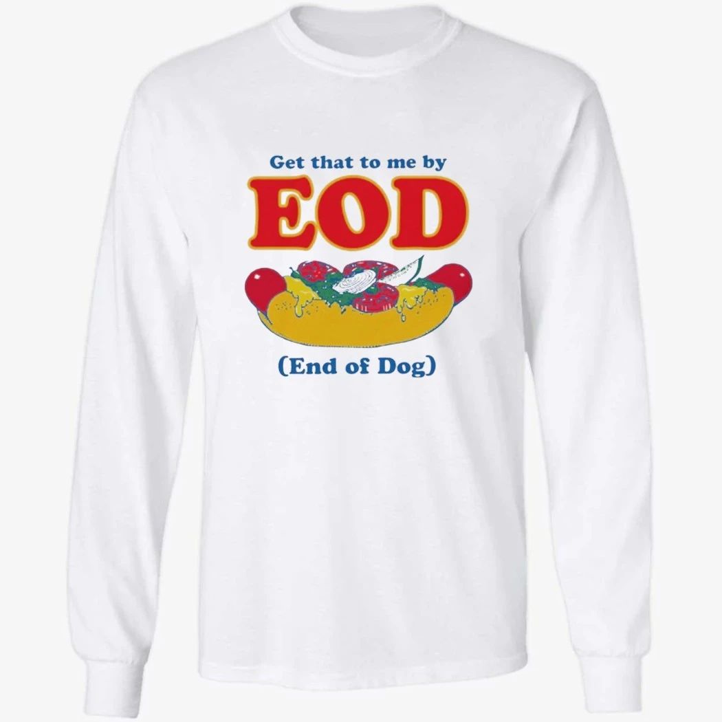 Get That To Me By EOD End of Dog Shirt