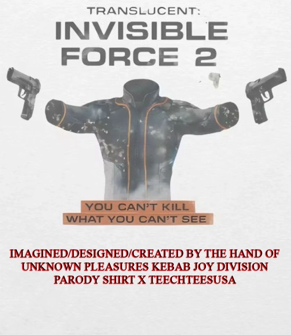 Translucent Invisible Force 2 you can’t kill what you can’t see shirt