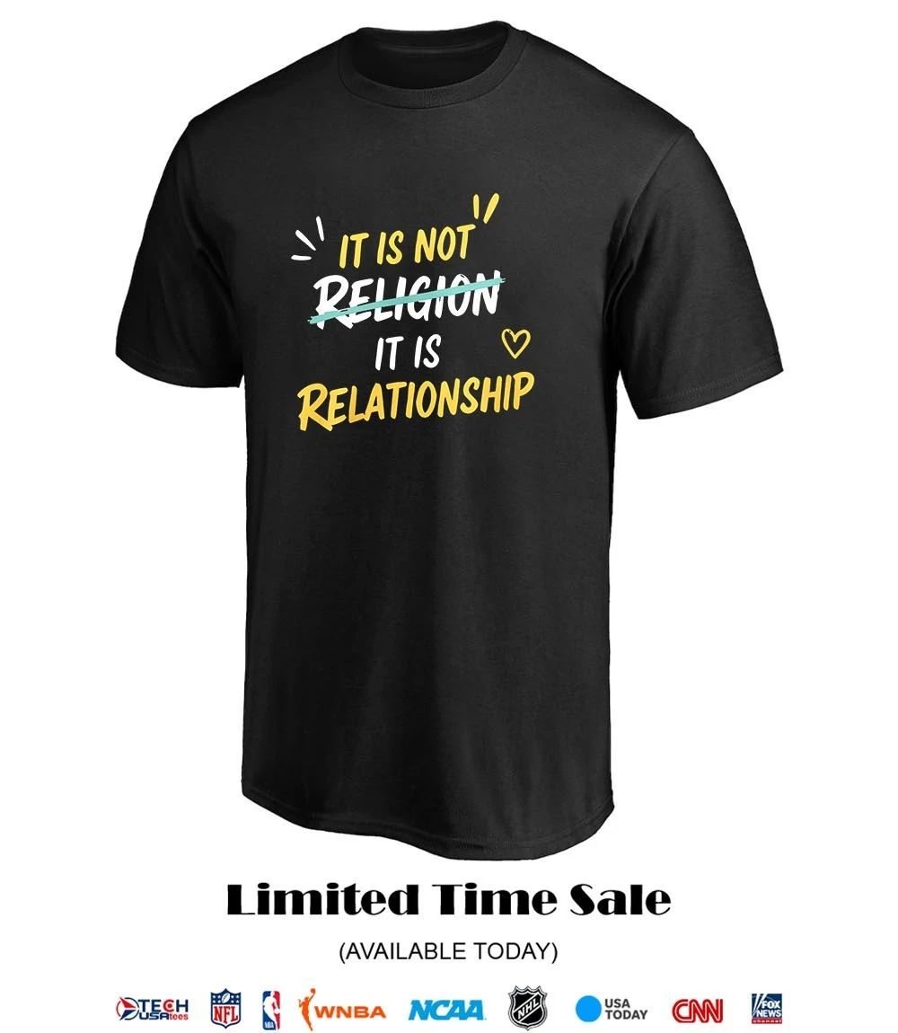 It is not religion it is relationship shirt