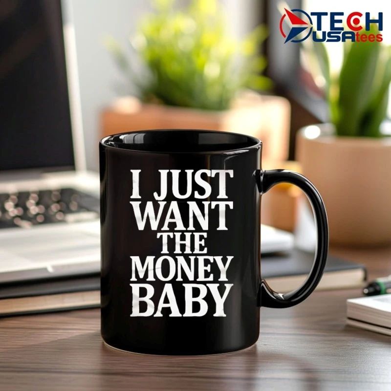 I just want the money baby shirt