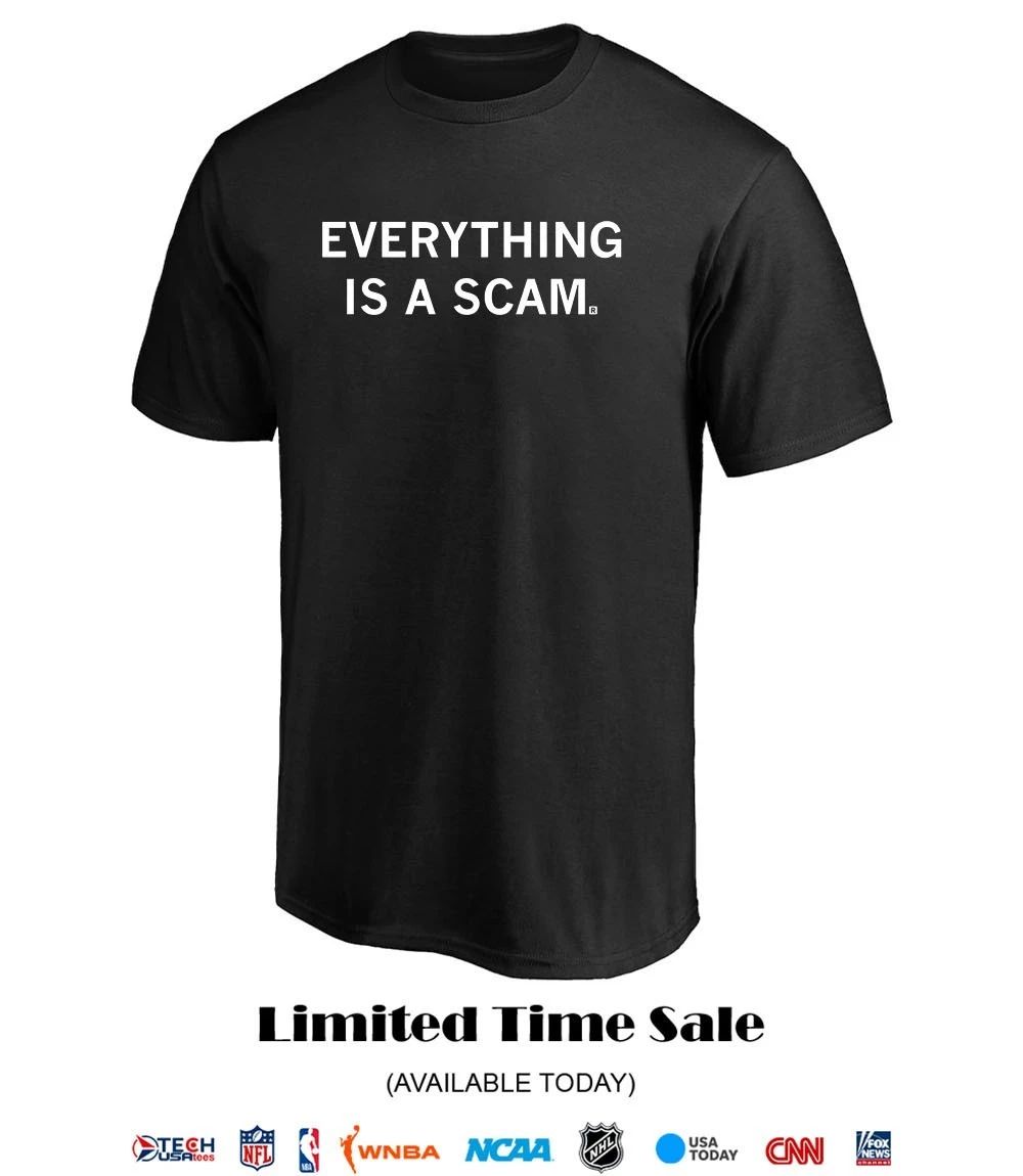 Everything is a scam shirt