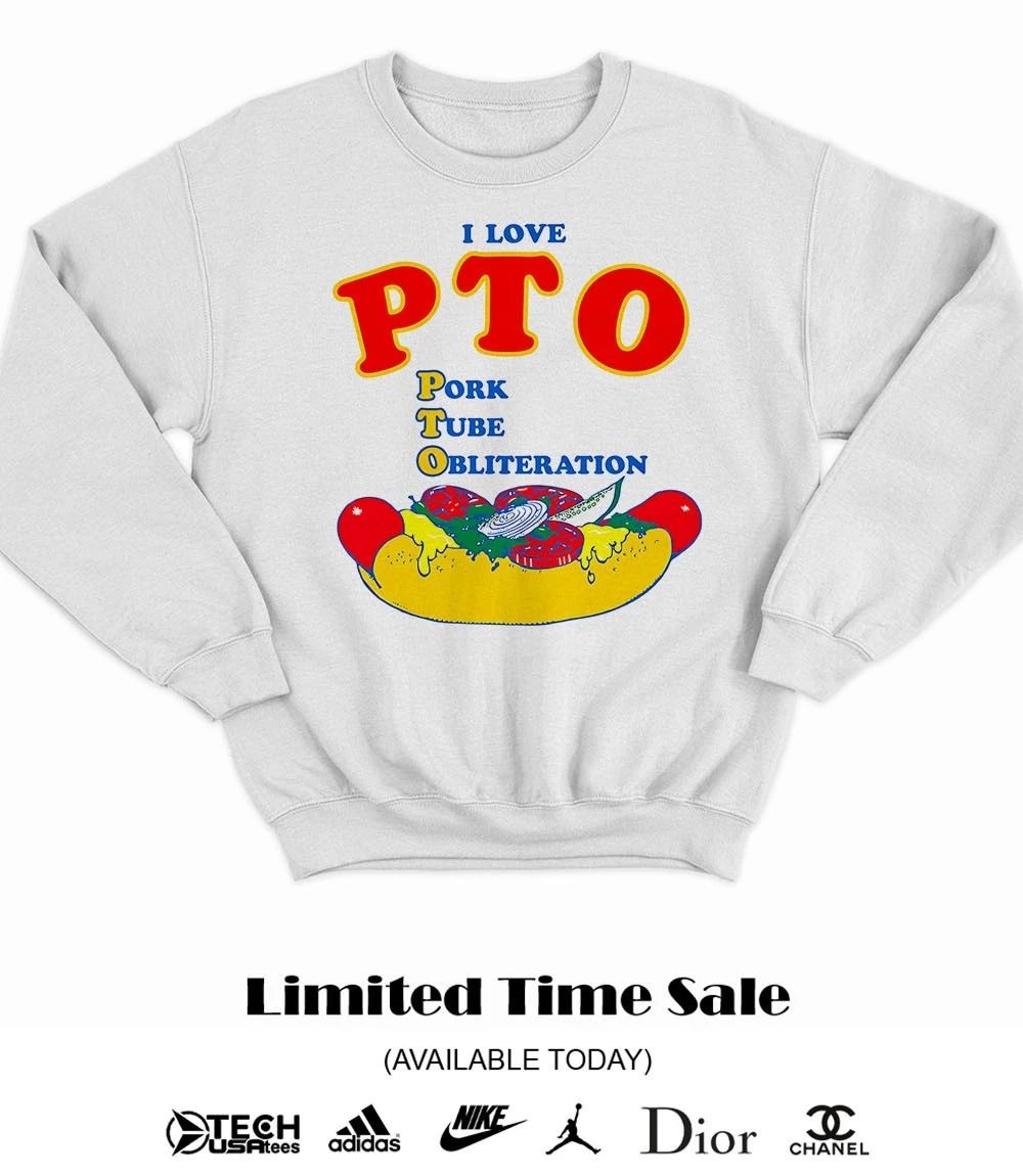 I love PTO pork tube obliteration shirt