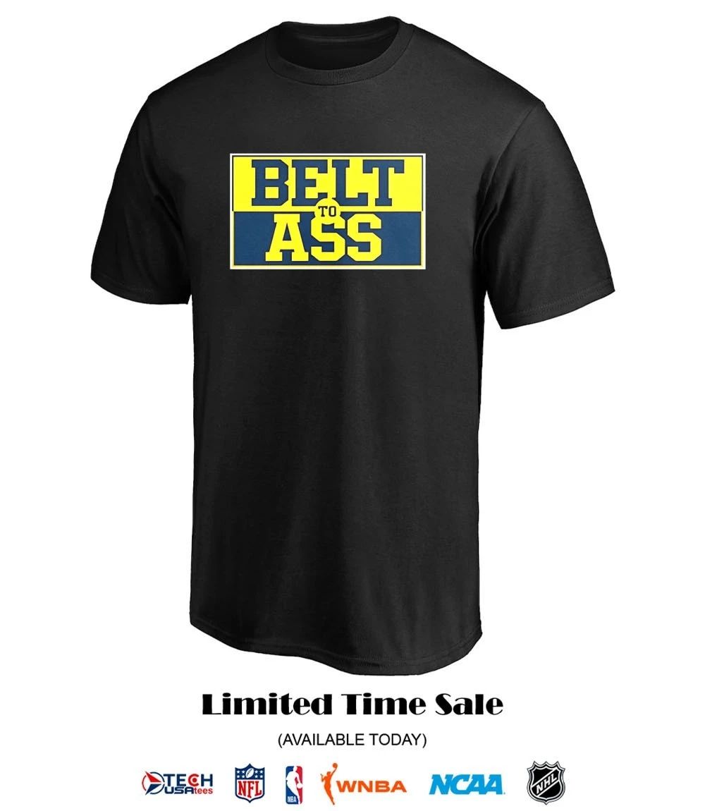 Michigan Wolverines belt to ass T-shirt