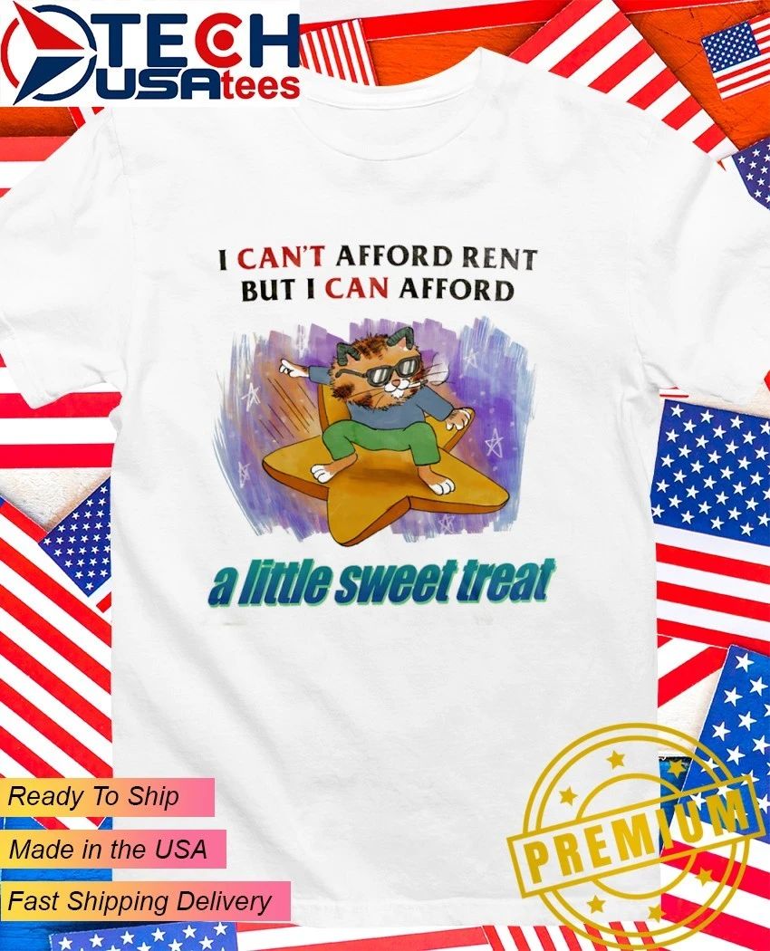 Cat I can’t afford rent but I can afford a little sweet treat shirt