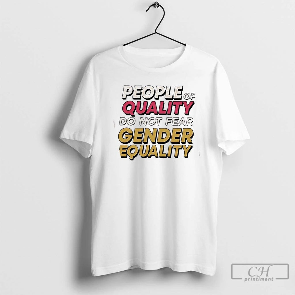 Classic People Of Quality Do Not Fear Egender Equality T Shirts