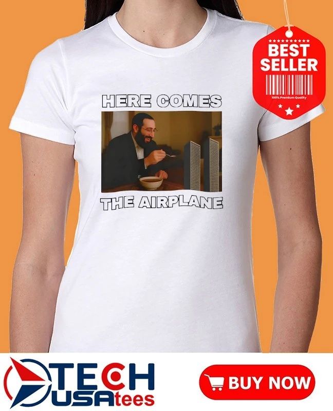 Here comes the Airplane funny shirt