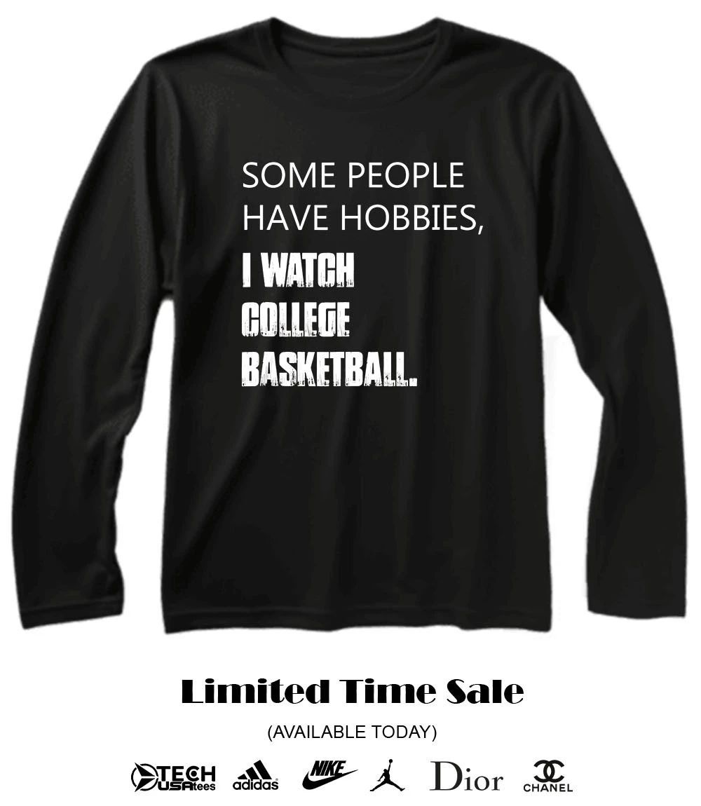 Some people have hobbies I watch college basketball shirt