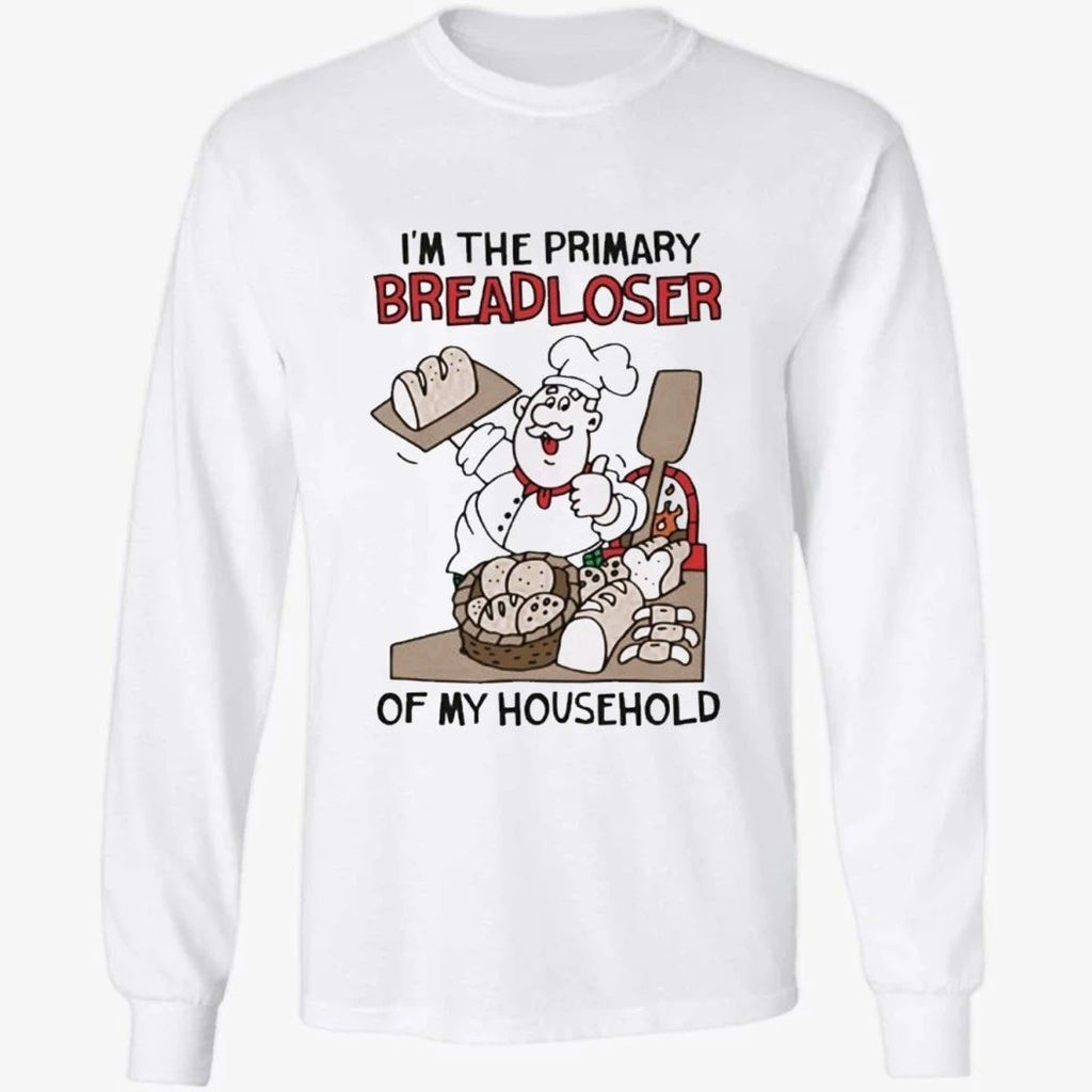 I’m The Primary Breadloser Of My Household Shirt
