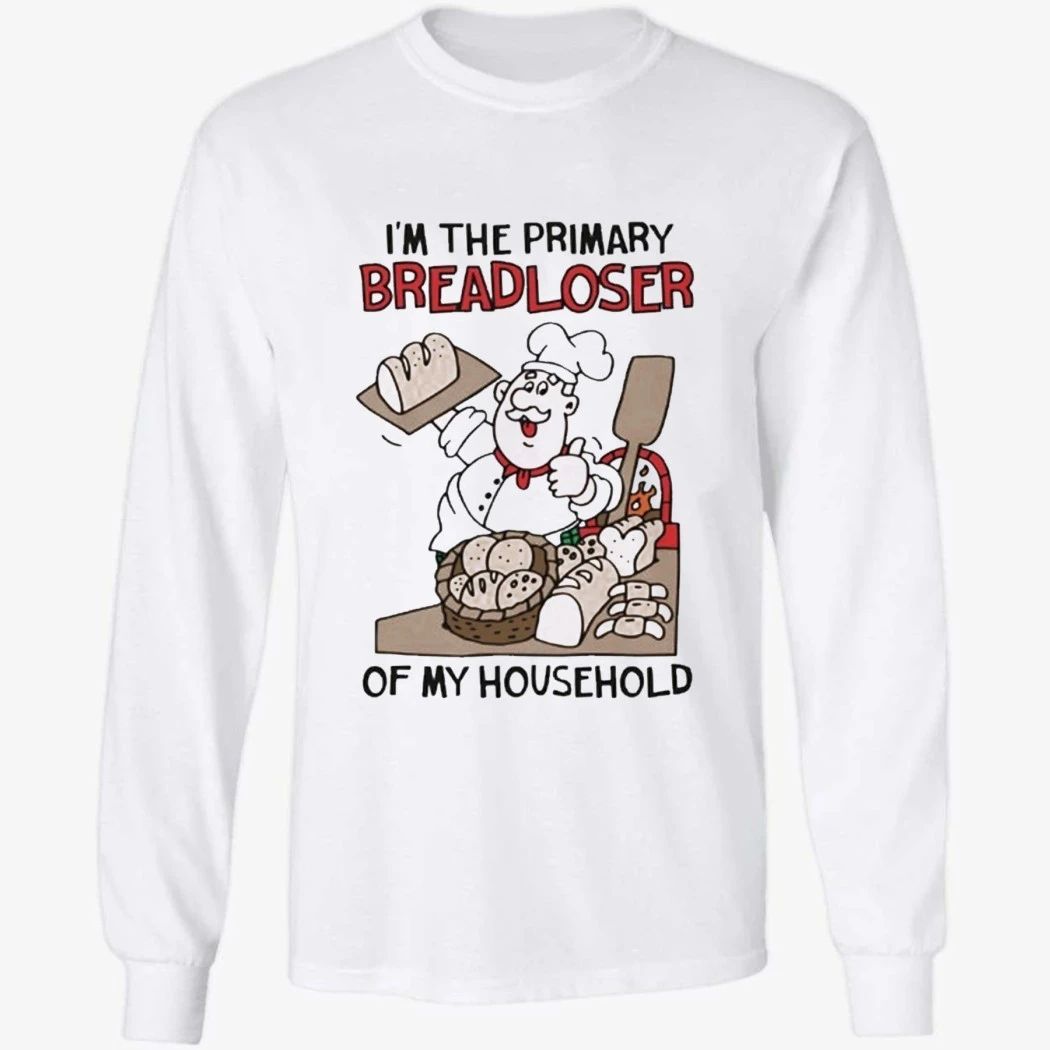 I’m The Primary Breadloser Of My Household Shirt