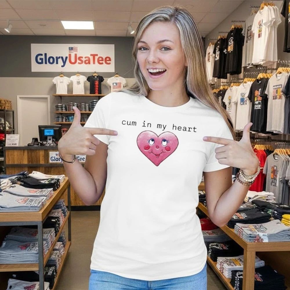 Cum In My Heart 2026 Shirt