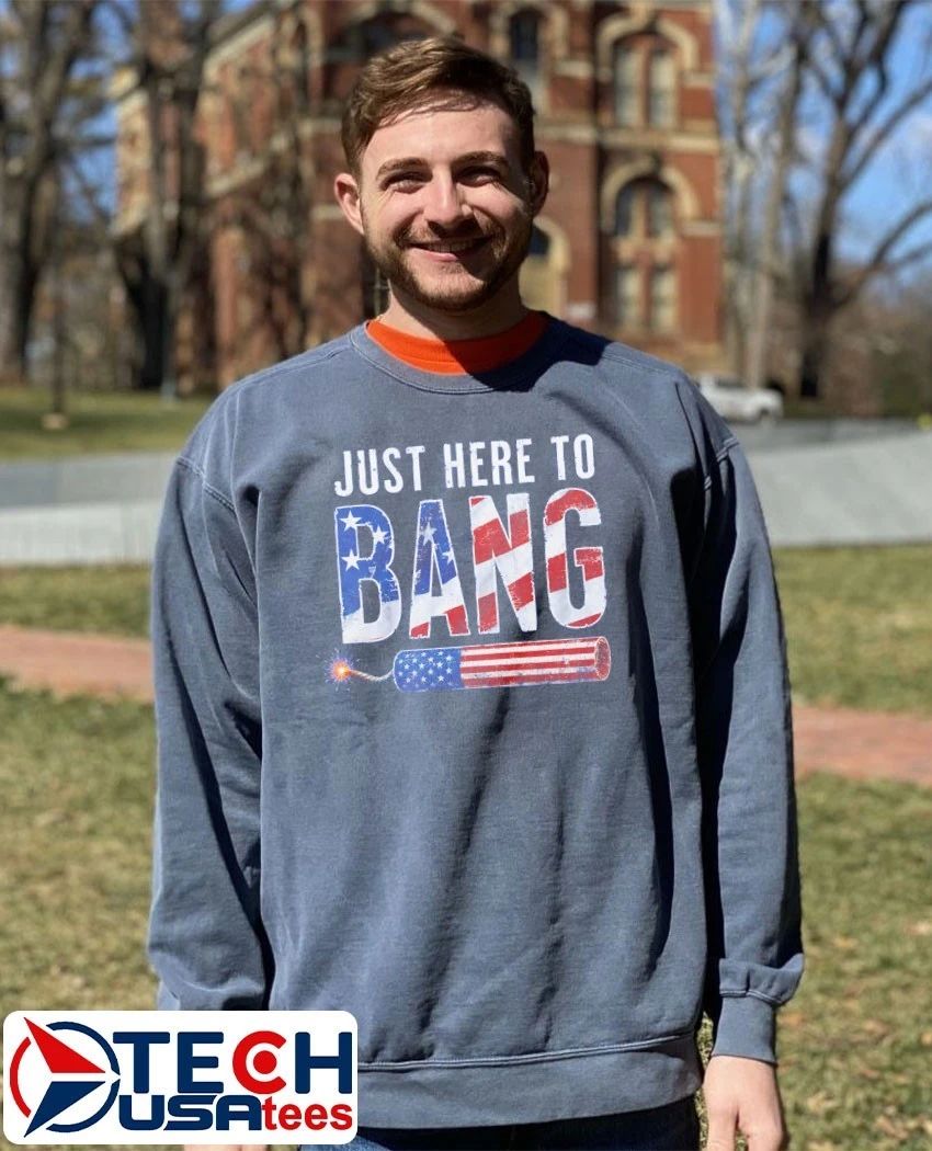 Just here to Bang USA firecracker shirt