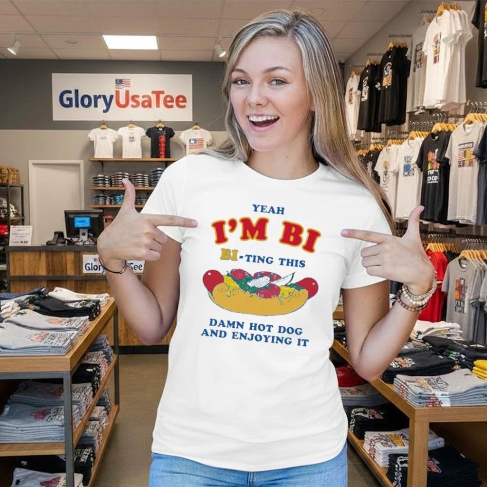 Yeah I’m Bi, Bi-ting This Damn Hot Dog And Enjoying It Shirt