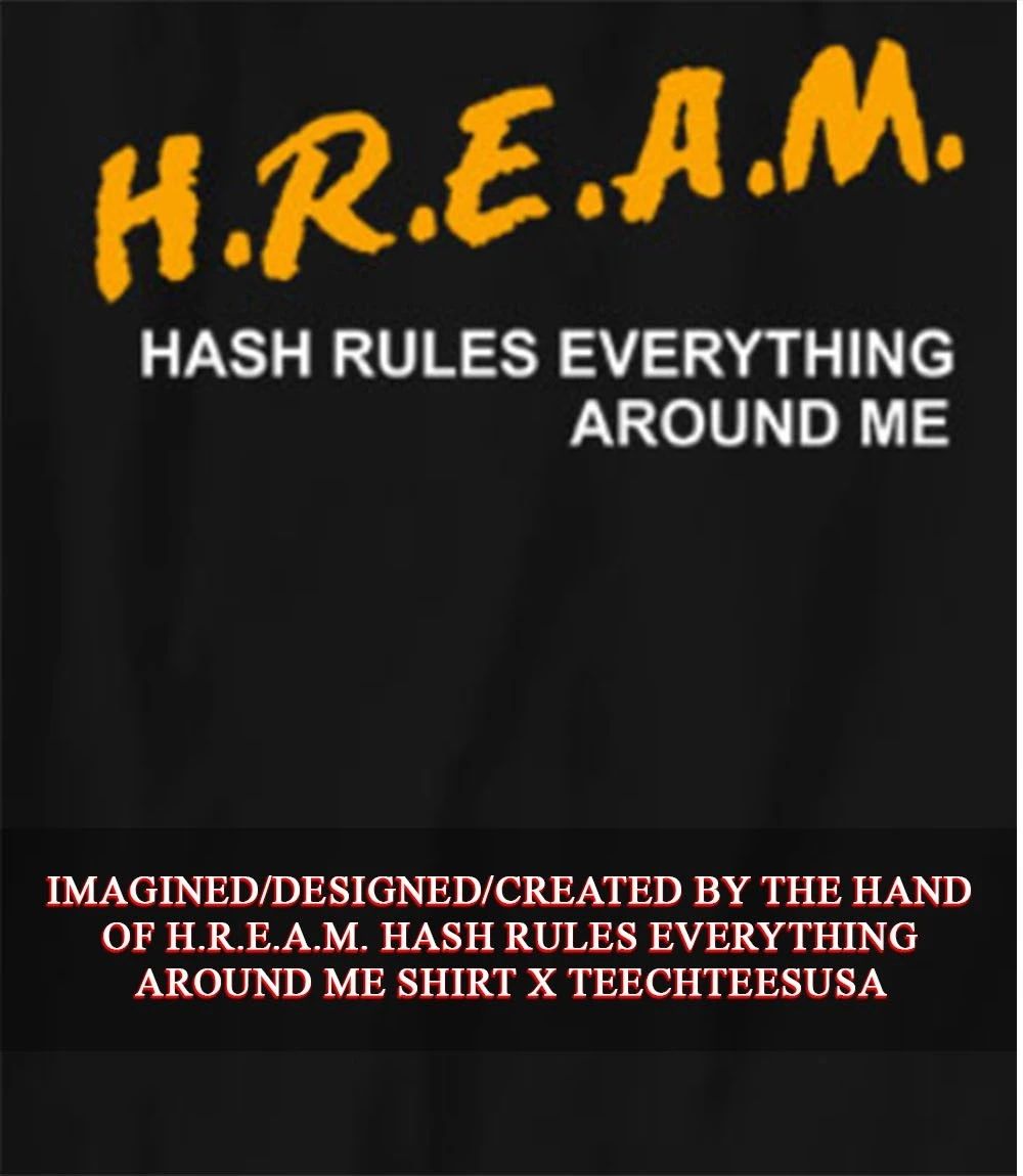 H.R.E.A.M. hash rules everything around me shirt