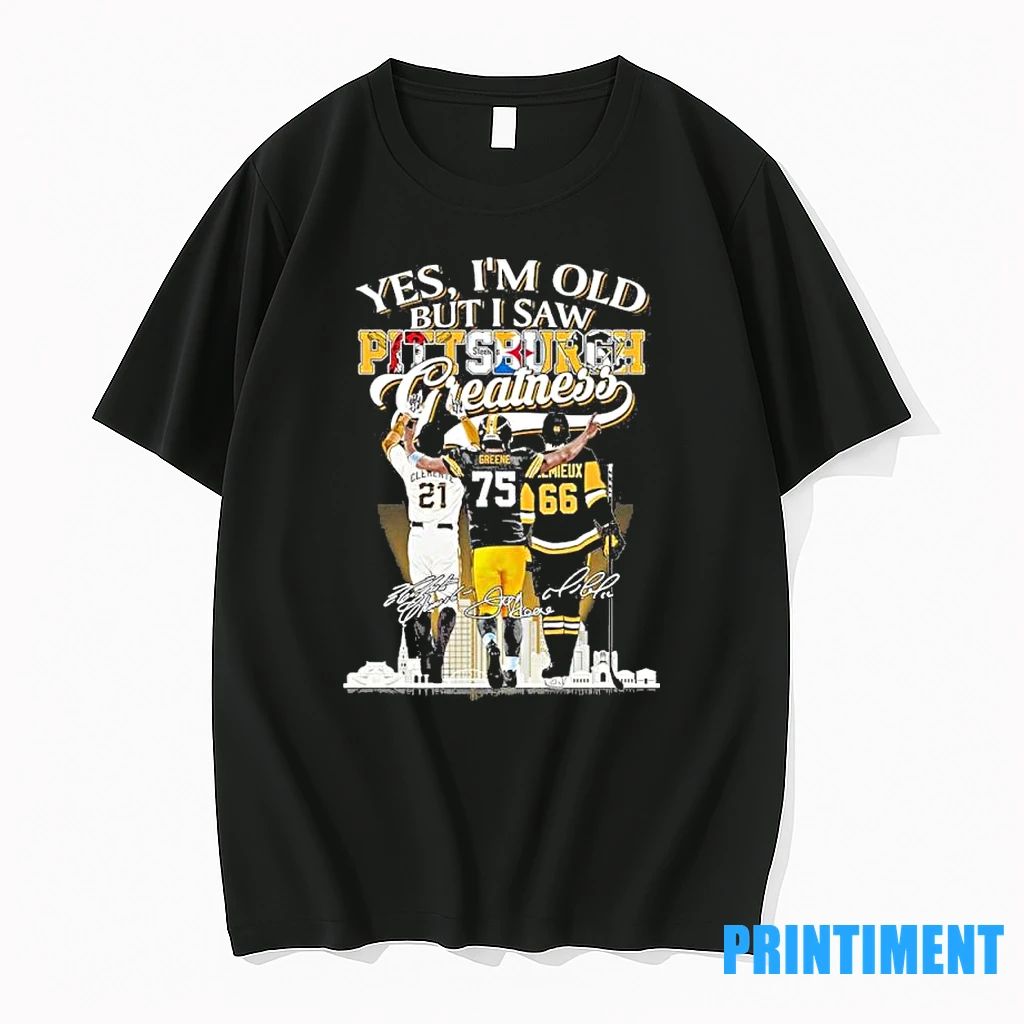 Yes Im Old But I Pittsburgh Sports Teams Greatness Tshirts Sweater