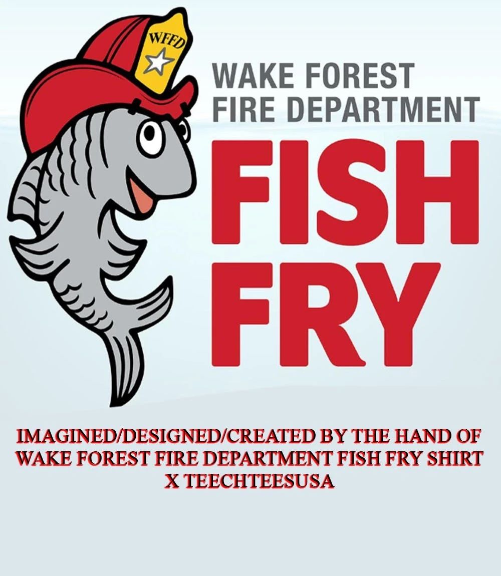 Wake Forest Fire Department Fish Fry shirt