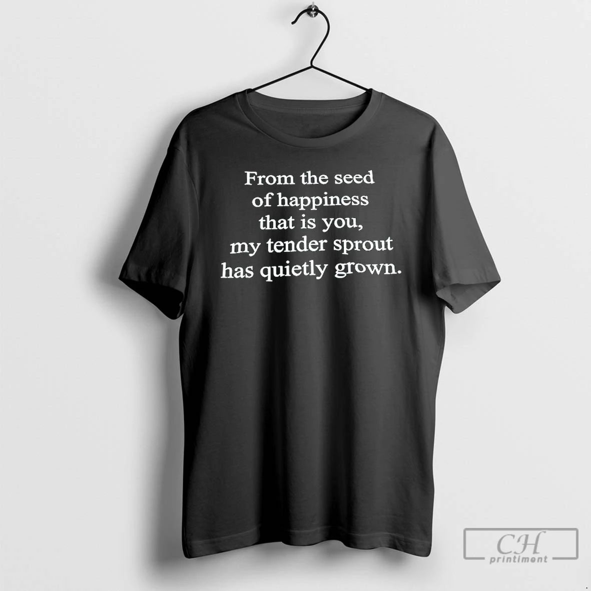 Classic From The Seed Of Happiness That Is You My Tender Sprout Has Quietly Grown