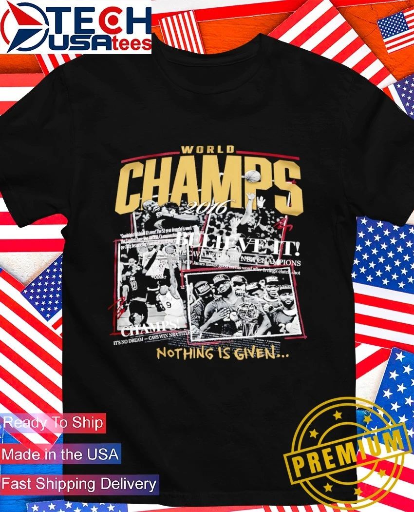 Cleveland World Champions 2016 Believe It nothing is given shirt