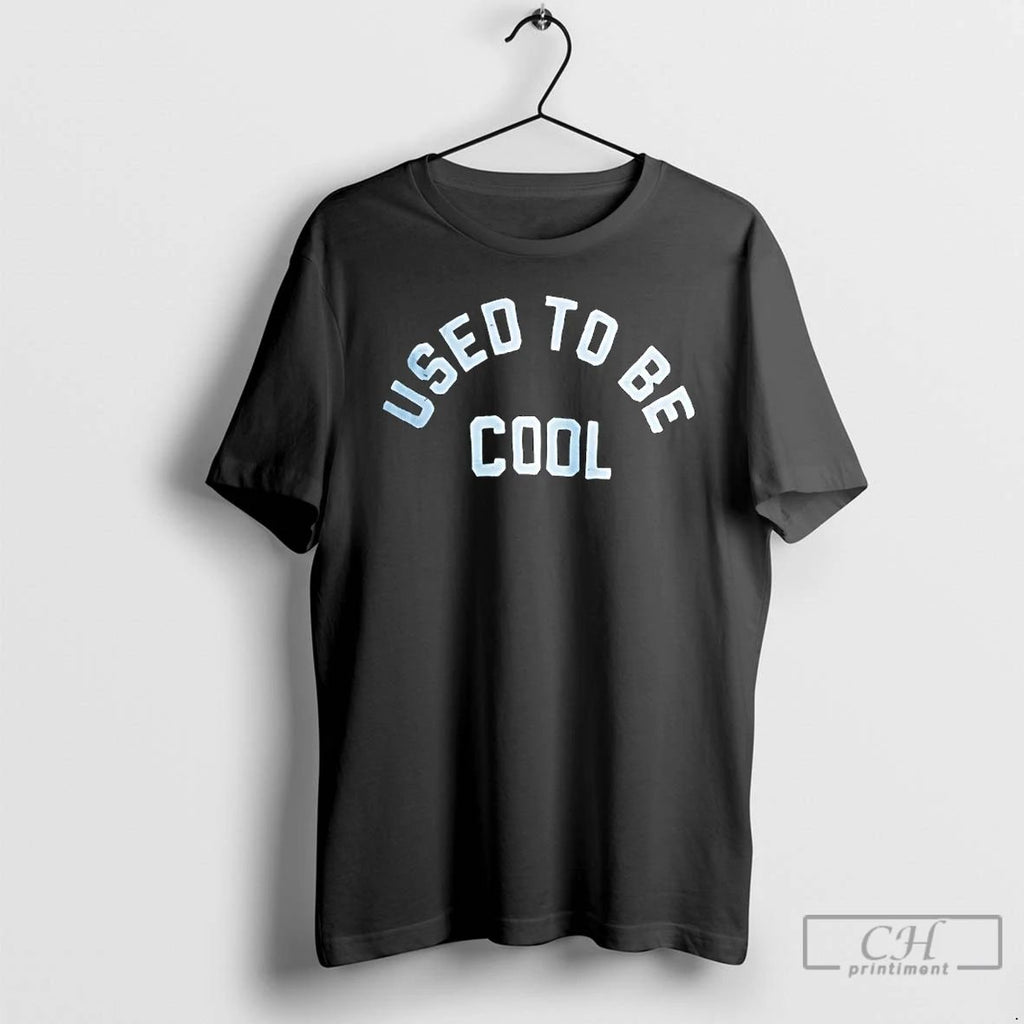 Classic Used To Be Cool T Shirts