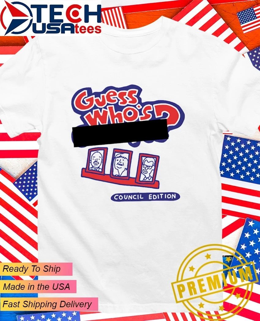 Guess who’s council edition shirt