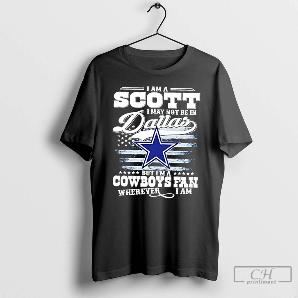 Classic I Am A Scott I May Not Be In Dallas But Im A Cowboys