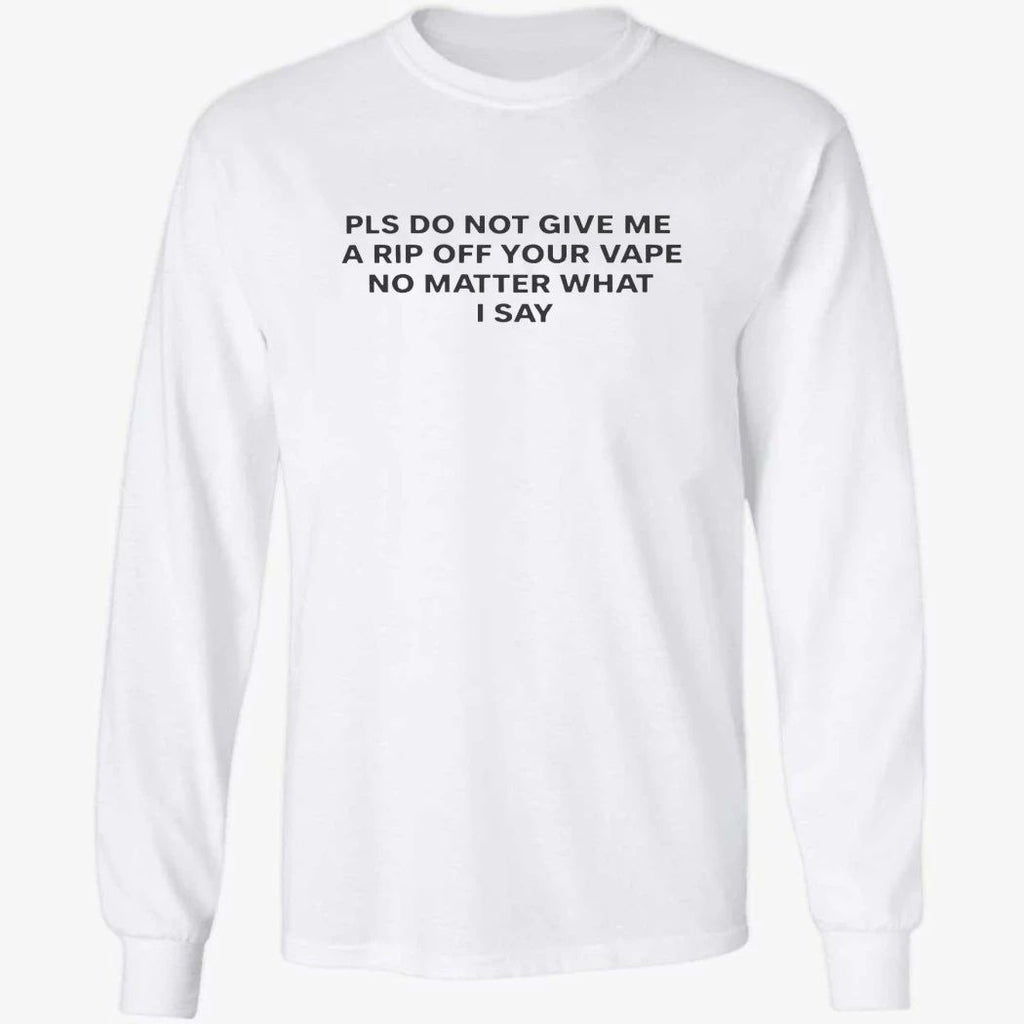 Please Do Not Give Me a Rip Off Your Vape Shirt