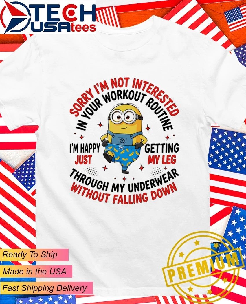 Minion sorry I’m not interested in your workout routine shirt