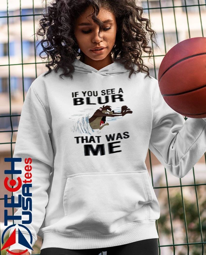 Tasmanian Devil if you see a blur that was me shirt
