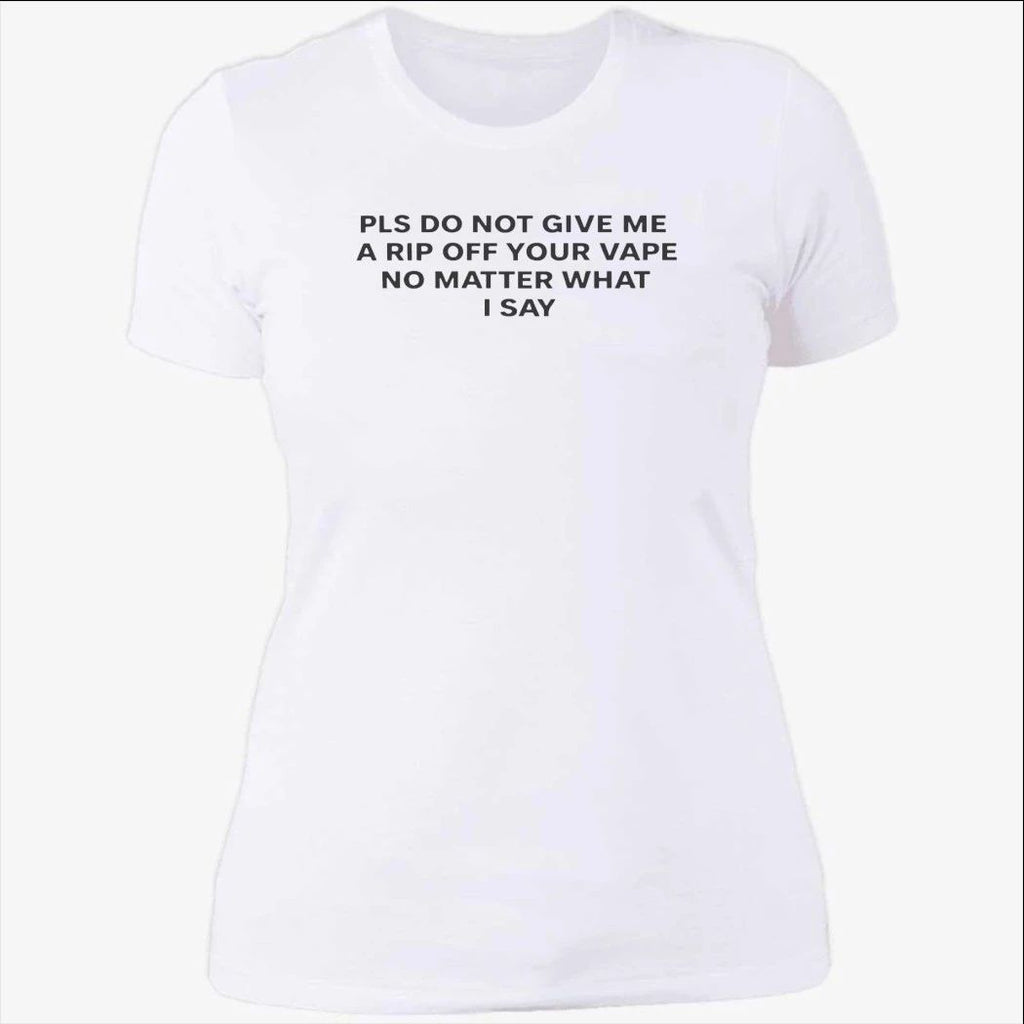 Please Do Not Give Me a Rip Off Your Vape Shirt