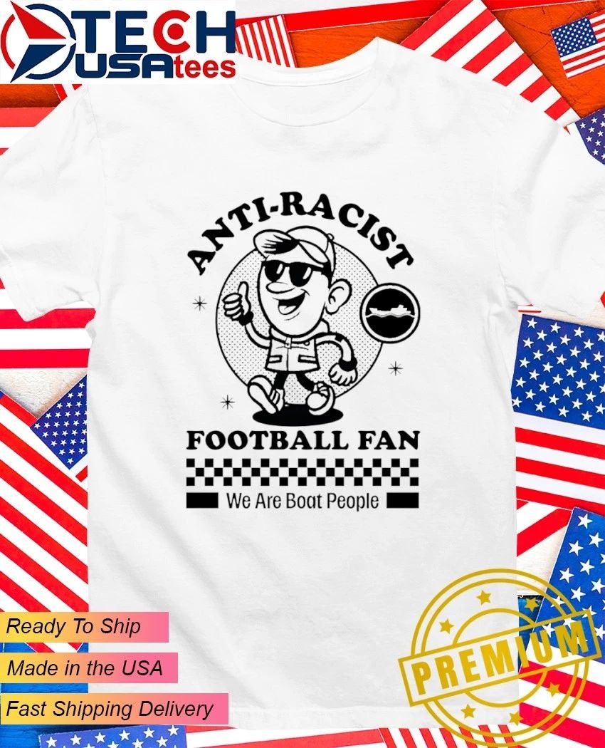 Anti-Racist Fooball Fan we are boat people shirt
